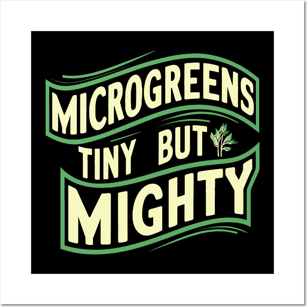 Microgreens Tiny But Mighty Vegan Gardening Sprouts Wall Art by TeeShirt_Expressive